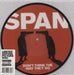 Span Don't Think The Way We Do UK 7" vinyl picture disc (7 inch picture disc single) IS846