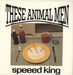 These Animal Men Speeed King + Wrap UK 7" vinyl single (7 inch record / 45) FLAT1