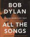 Bob Dylan All the Songs: The Story Behind Every Track US book 978-1-57912-985-9