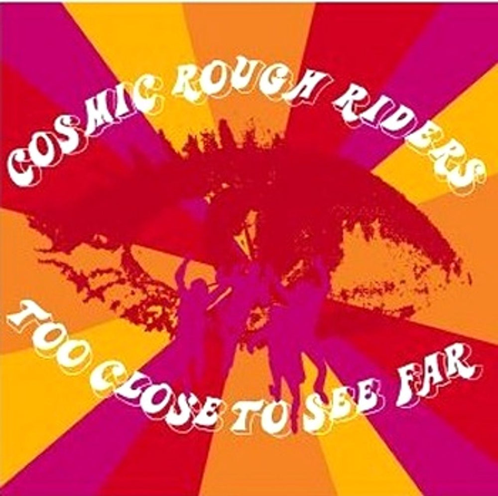 Cosmic Rough Riders Too Close To See Far UK CD album (CDLP) MRCOSMIC001