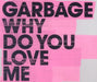 Garbage Why Do You Love Me UK CD/DVD single set WEA385CD/DVD