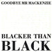 Goodbye Mr. Mackenzie Blacker Than Black UK 7" vinyl single (7 inch record / 45) R6257