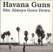 Havana Guns She Always Goes Down UK 7" vinyl single (7 inch record / 45) CIG7001