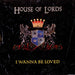 House Of Lords I Wanna Be Loved UK 7" vinyl single (7 inch record / 45) PB49485