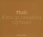 Hush (00s) If You Go Breaking My Heart UK Promo CD single (CD5 / 5") MCSTDJ40449