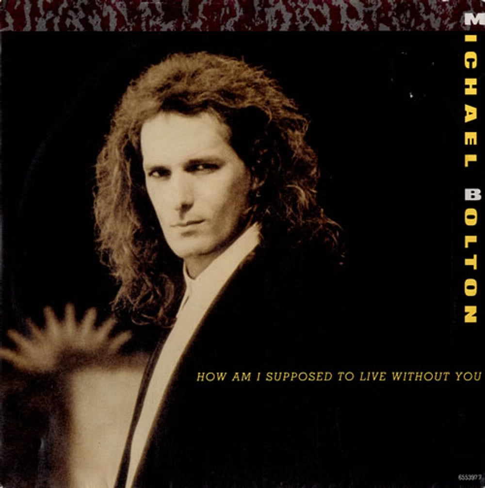 Michael Bolton How Am I Supposed To Live Without You UK 7" vinyl single (7 inch record / 45) 655397-7