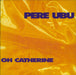 Pere Ubu Oh Catherine UK 7" vinyl single (7 inch record / 45) UBU6