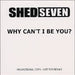 Shed Seven Why Can't I Be You UK Promo CD single (CD5 / 5") TMP5004