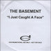 The Basement I Just Caught A Face UK CD-R acetate CD-R ACETATE