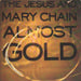 The Jesus & Mary Chain Almost Gold UK 7" vinyl single (7 inch record / 45) NEG57