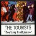 The Tourists Don't Say I Told You So UK 7" vinyl single (7 inch record / 45) TOUR2