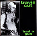 Travis Cut Had A Gun UK 7" vinyl single (7 inch record / 45) INCOME04