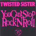 Twisted Sister You Can't Stop Rock 'N' Roll UK 7" vinyl single (7 inch record / 45) A9792