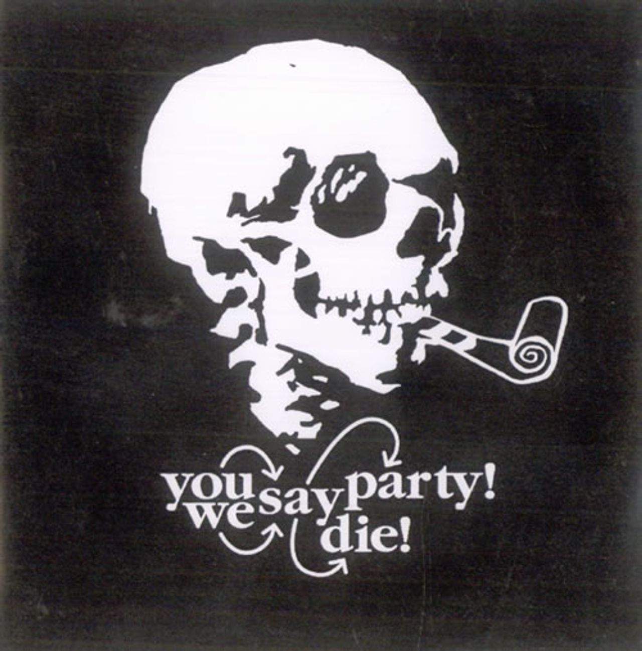 You Say Party! We Say Die!